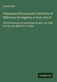 Testamenta Eboracensia: A Selection of Wills from the Registry at York. Part II