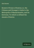 Bowen's Picture of Boston; or, the Citizens and Stranger's Guide to the Metropolis of Massachusetts, and Its Environs. To which is Affixed the Annals of Boston