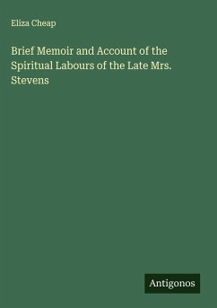 Cover Brief Memoir and Account of the Spiritual Labours of the Late Mrs. Stevens