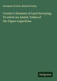 Crocker's Elements of Land Surveying. To which are Added, Tables of Six-Figure Logarithms