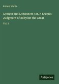 London and Londoners : or, A Second Judgment of Babylon the Great London and Londoners : or, A Second Judgment of Babylon the Great