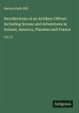 Recollections of an Artillery Officer: Including Scenes and Adventures in Ireland, America, Flanders and France Recollections of an Artillery Officer: Including Scenes and Adventures in Ireland, America, Flanders and France