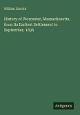 History of Worcester, Massachusetts, from Its Earliest Settlement to September, 1836 History of Worcester, Massachusetts, from Its Earliest Settlement to September, 1836
