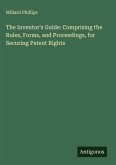 The Inventor's Guide: Comprising the Rules, Forms, and Proceedings, for Securing Patent Rights