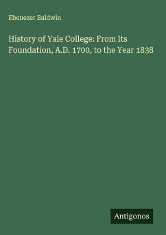 Cover History of Yale College: From Its Foundation, A.D. 1700, to the Year 1838
