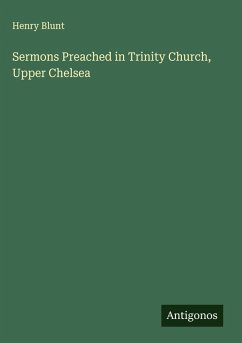 Sermons Preached in Trinity Church, Upper Chelsea - Blunt, Henry