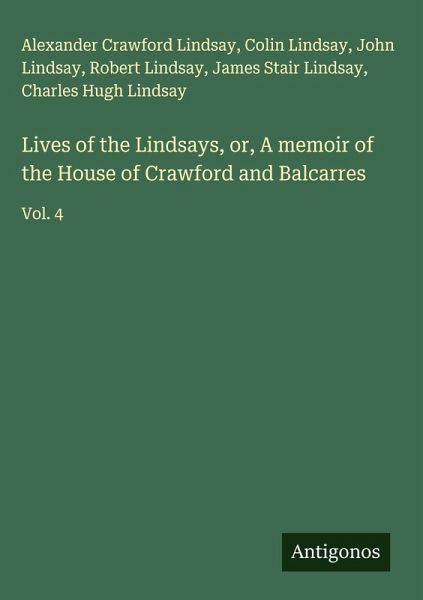 Lives of the Lindsays, or, A memoir of the House of Crawford and Balcarres