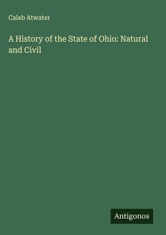 A History of the State of Ohio: Natural and Civil - Atwater, Caleb