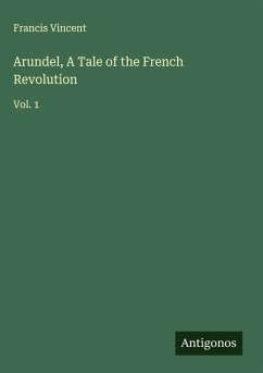 Arundel, A Tale of the French Revolution - Vincent, Francis