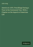 America in 1876. Pencillings During a Tour in the Centennial Year. With a Chapter on the Aspects of American Life