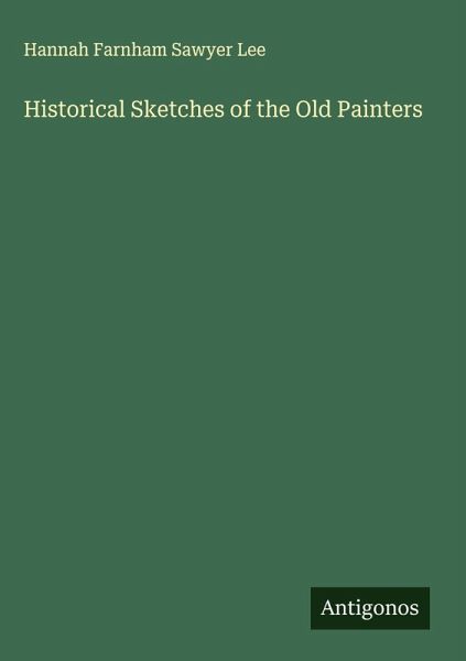 Historical Sketches of the Old Painters Historical Sketches of the Old Painters
