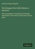 The Wrongs of the Caffre Nation; A Narrative