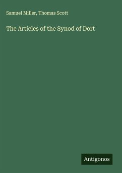 The Articles of the Synod of Dort - Miller, Samuel; Scott, Thomas
