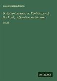 Scripture Lessons; or, The History of Our Lord, in Question and Answer