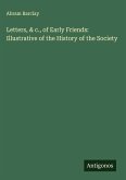 Letters, & c., of Early Friends: Illustrative of the History of the Society