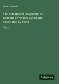 The Romance of Biography; or, Memoirs of Women Loved and Celebrated by Poets