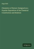 Chemistry of Nature: Designed as a Popular Exposition of the Chemical Constitution and Relation