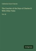 The Courtier of the Days of Charles II: With Other Tales
