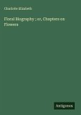 Floral Biography ; or, Chapters on Flowers
