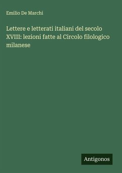 Cover Lettere e letterati italiani del secolo XVIII: lezioni fatte al Circolo filologico milanese