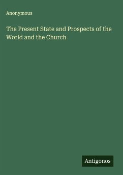 The Present State and Prospects of the World and the Church - Anonymous