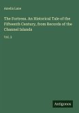 The Fortress. An Historical Tale of the Fifteenth Century, from Records of the Channel Islands The Fortress. An Historical Tale of the Fifteenth Century, from Records of the Channel Islands