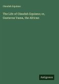 The Life of Olaudah Equiano; or, Gustavus Vassa, the African