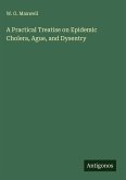 A Practical Treatise on Epidemic Cholera, Ague, and Dysentry