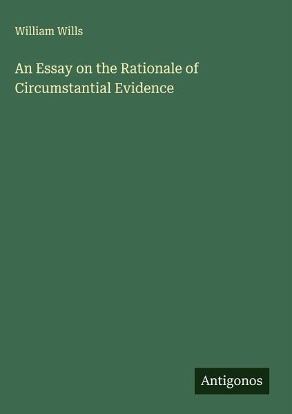 An Essay on the Rationale of Circumstantial Evidence An Essay on the Rationale of Circumstantial Evidence