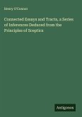 Connected Essays and Tracts, a Series of Inferences Deduced from the Principles of Sceptics