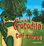 There's a Crocodile on the Golf Course There's a Crocodile on the Golf Course