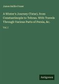 A Winter's Journey (Tatar), from Constantinople to Tehran. With Travels Through Various Parts of Persia, &c.