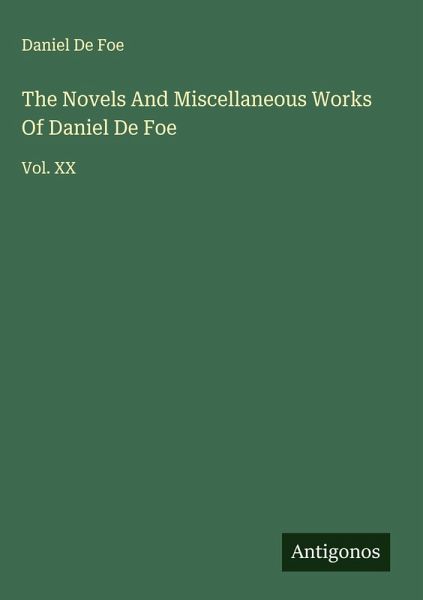 The Novels And Miscellaneous Works Of Daniel De Foe The Novels And Miscellaneous Works Of Daniel De Foe