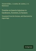 Treatise on Insects Injurious to Gardeners, Foresters, & Farmers