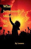 What Juneteenth Means To Me