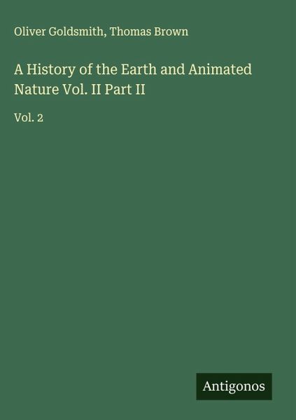 A History of the Earth and Animated Nature Vol. II Part II A History of the Earth and Animated Nature Vol. II Part II