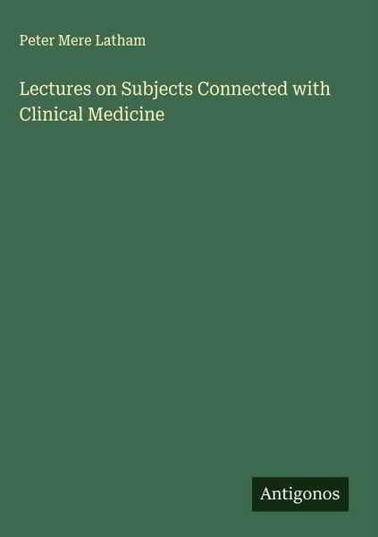 Lectures on Subjects Connected with Clinical Medicine