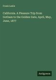 California. A Pleasure Trip from Gotham to the Golden Gate, April, May, June, 1877