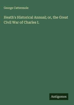 Cover Heath's Historical Annual; or, the Great Civil War of Charles I.