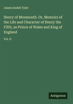 Cover Henry of Monmouth. Or, Memoirs of the Life and Character of Henry the Fifth, as Prince of Wales and King of England