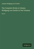 The Complete Works of Johann Wolfgang von Goethe in Ten Volumes