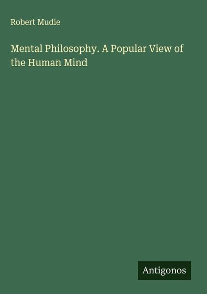 Mental Philosophy. A Popular View of the Human Mind