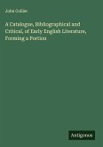A Catalogue, Bibliographical and Critical, of Early English Literature, Forming a Portion