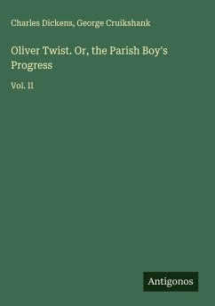 Oliver Twist. Or, the Parish Boy's Progress - Dickens, Charles; Cruikshank, George