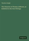 The Character of Thomas Jefferson, as Exhibited in His Own Writings