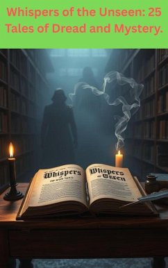 Whispers of the Unseen: 25 Tales of Dread and Mystery. (eBook, ePUB) - Mike, Wright Whispers of the Unseen: 25 Tales of Dread and Mystery. (eBook, ePUB) - Mike, Wright