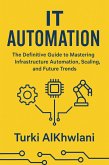 IT Automation: The Definitive Guide to Mastering Infrastructure Automation, Scaling, and Future Trends (eBook, ePUB)