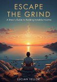 Escape the Grind: A Stoic's Guide to Building Invisible Income (eBook, ePUB) Escape the Grind: A Stoic's Guide to Building Invisible Income (eBook, ePUB)