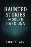 Haunted Stories of South Carolina (True Haunted Stories, #2) (eBook, ePUB)