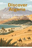 Discover Algeria - Where Adventure Meets Authenticity! (eBook, ePUB) Discover Algeria - Where Adventure Meets Authenticity! (eBook, ePUB)